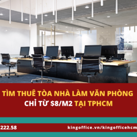 Tìm tòa nhà cho thuê văn phòng TPHCM【Từ 8$/m2】Kingofficehcm