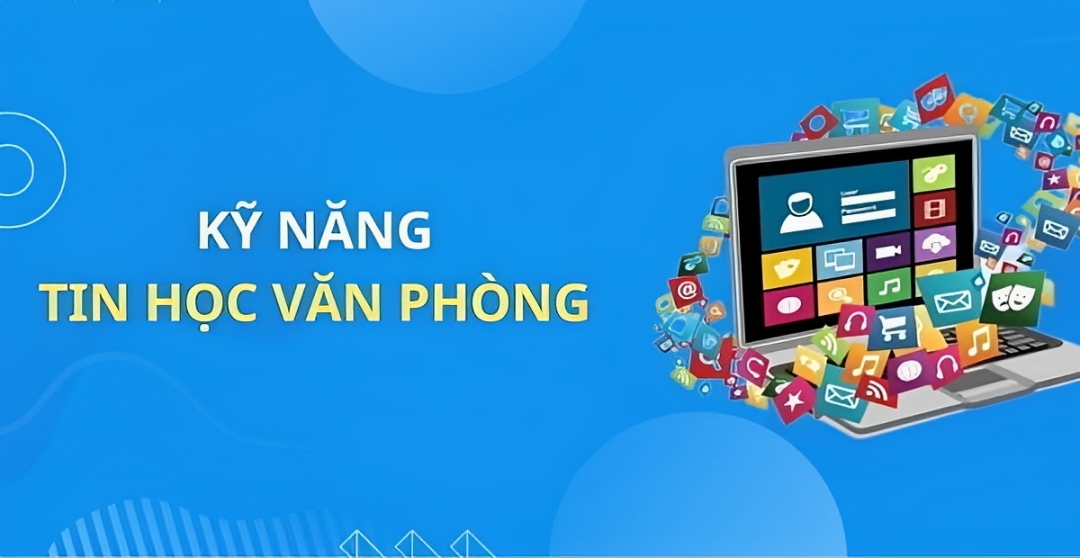 Bật mí 8+ các kỹ năng tin học văn phòng cơ bản cần nắm vững