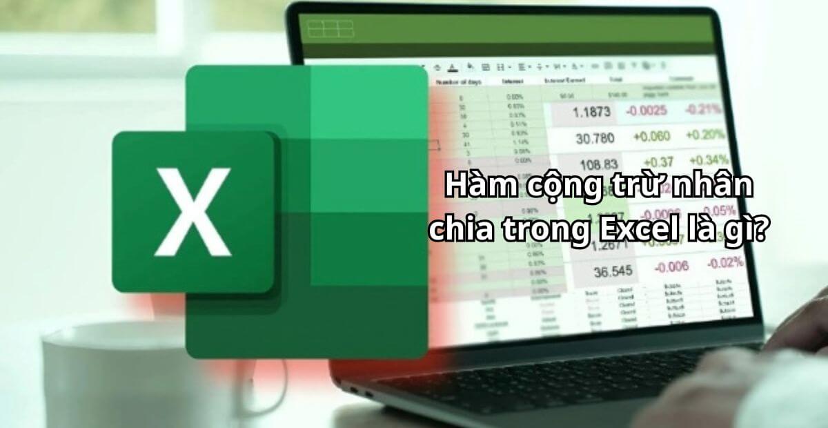 Hàm cộng trừ nhân chia trong Excel là gì