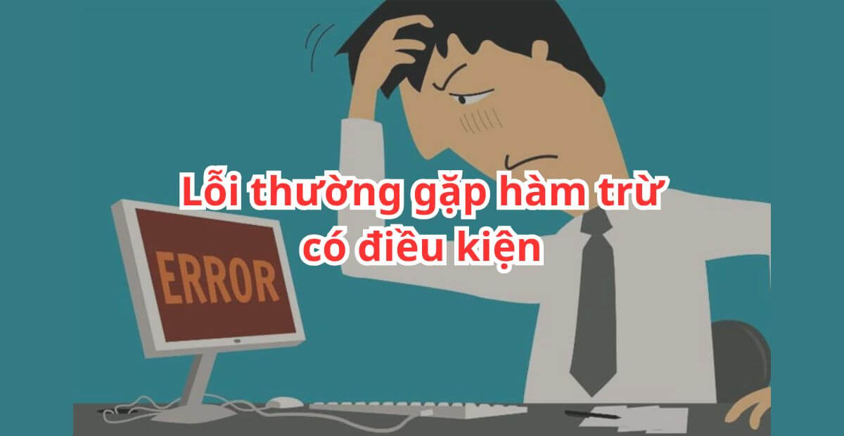 Lỗi thường gặp khi dùng hàm trừ có điều kiện trong Excel