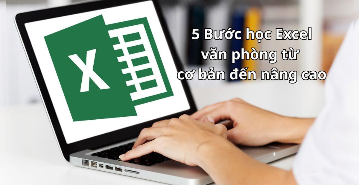 5 Bước học Excel văn phòng từ cơ bản đến nâng cao