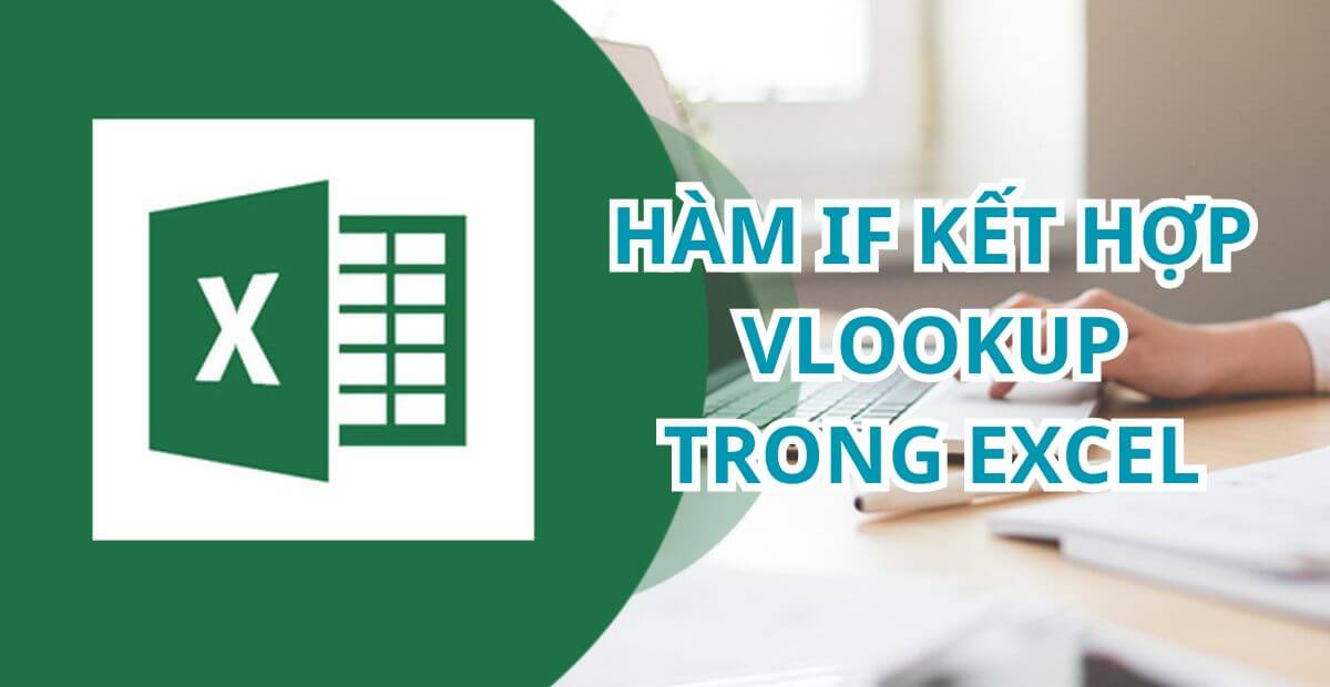 5 Cách dùng hàm if kết hợp vlookup trong Excel dễ áp dụng