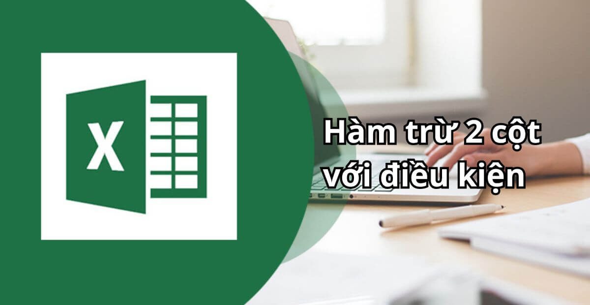 Hàm trừ 2 cột với điều kiện