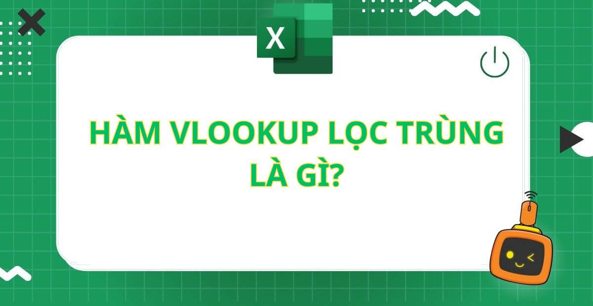 Hàm vlookup lọc trùng là gì và khi nào nên sử dụng