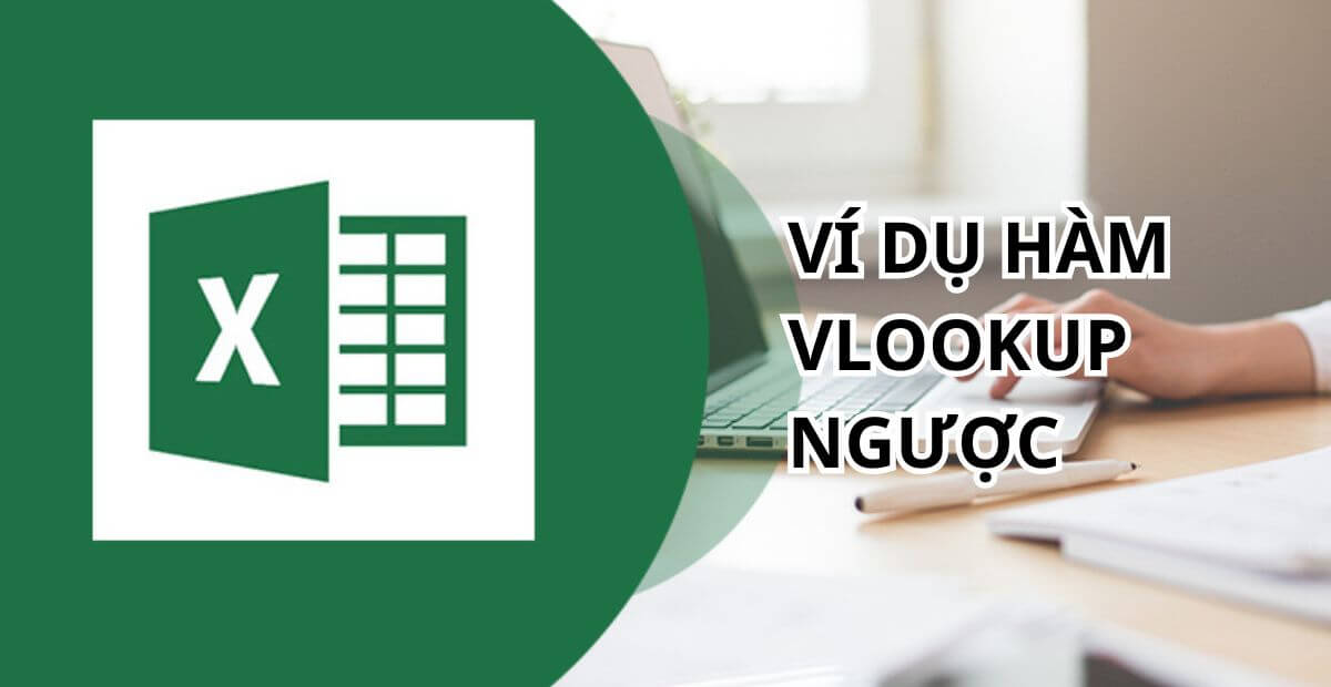 Ví dụ minh họa sử dụng hàm VLOOKUP ngược bằng INDEX + MATCH