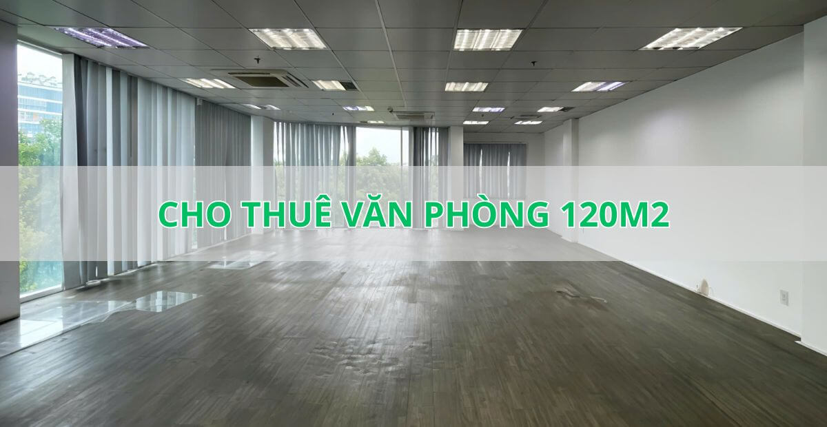 Báo giá cho thuê văn phòng 120m2 Full chi phí TP.HCM 2025