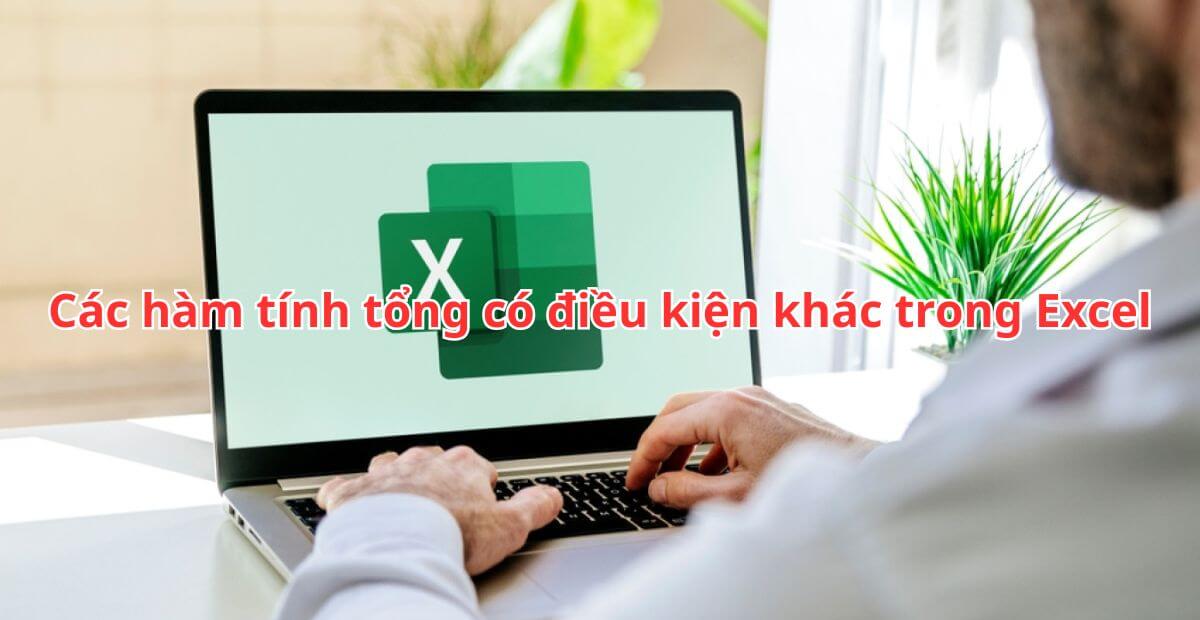 Các hàm tính tổng có điều kiện khác trong Excel nên biết