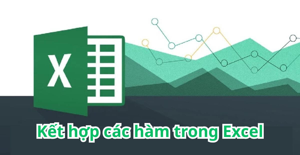 Cách kết hợp các hàm trong Excel để tạo công thức hiệu quả