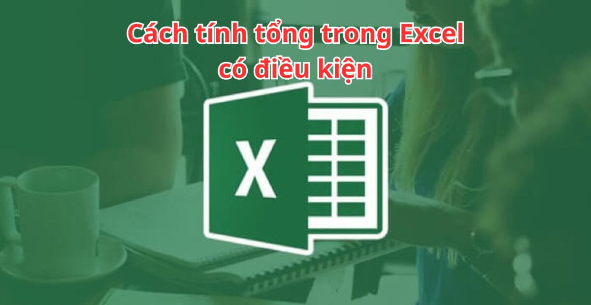Cách tính tổng trong Excel có điều kiện