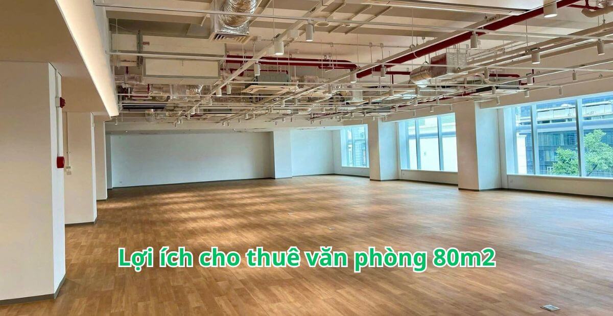 Lợi ích cho thuê văn phòng 80m2 đã bao gồm full chi phí