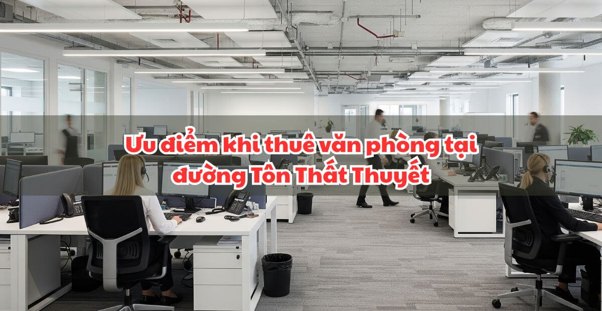 Ưu điểm khi thuê văn phòng tại đường Tôn Thất Thuyết