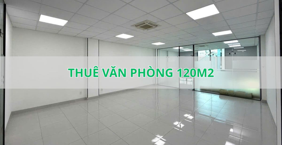 Văn phòng 120m2 phù hợp với doanh nghiệp nào