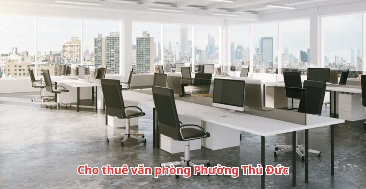 Cho thuê văn phòng phường Thủ Đức giá ưu đãi cập nhập 2025