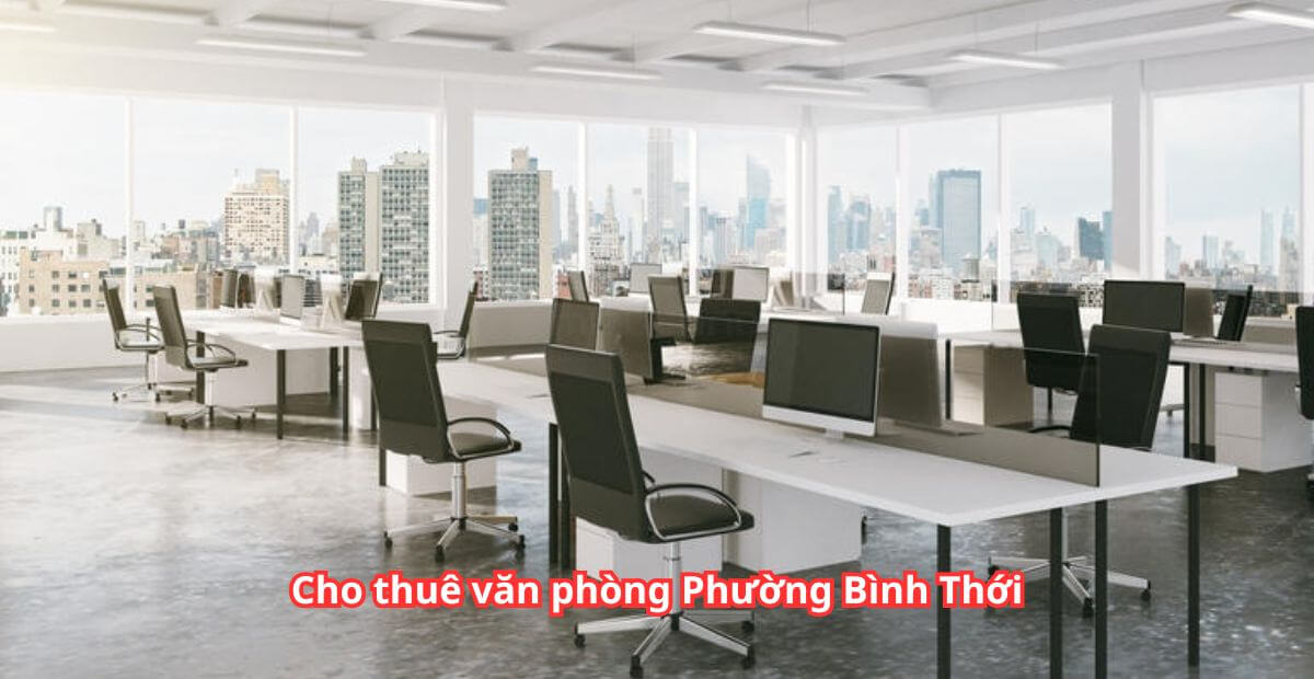 Gợi ý địa điểm văn phòng cho thuê phường Bình Thới nổi bật