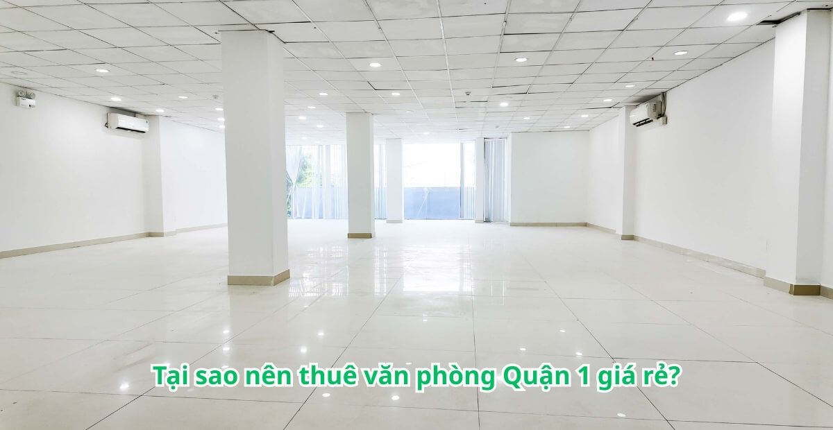 tại sao nên thuê văn phòng quận 1 giá rẻ