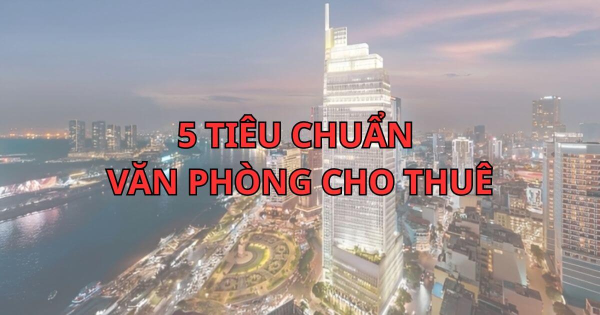 5 tiêu chuẩn văn phòng cho thuê giúp doanh nghiệp chọn đúng