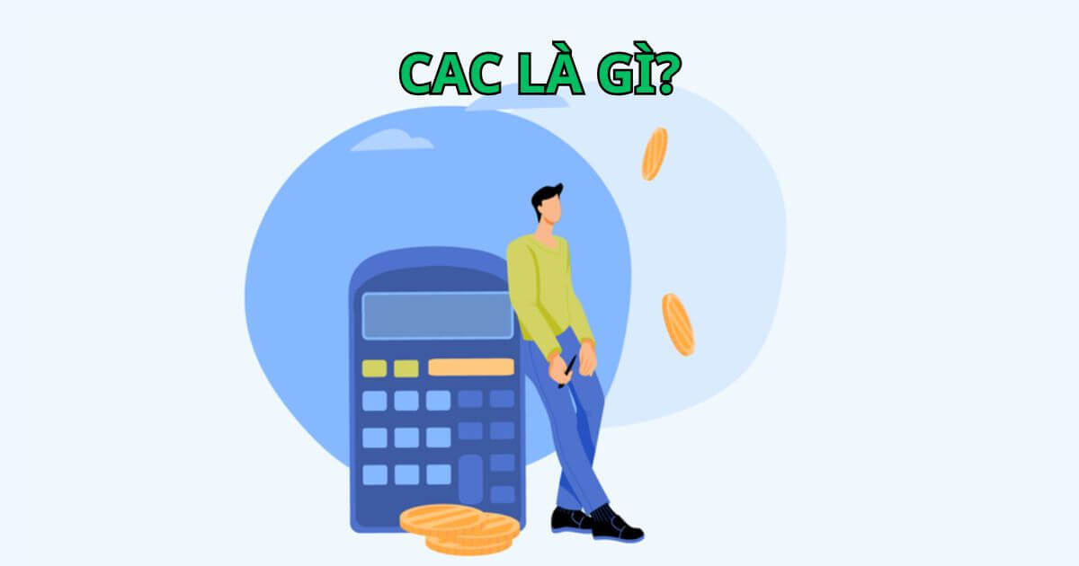 CAC là gì? công thức và cách tối ưu chỉ số cac