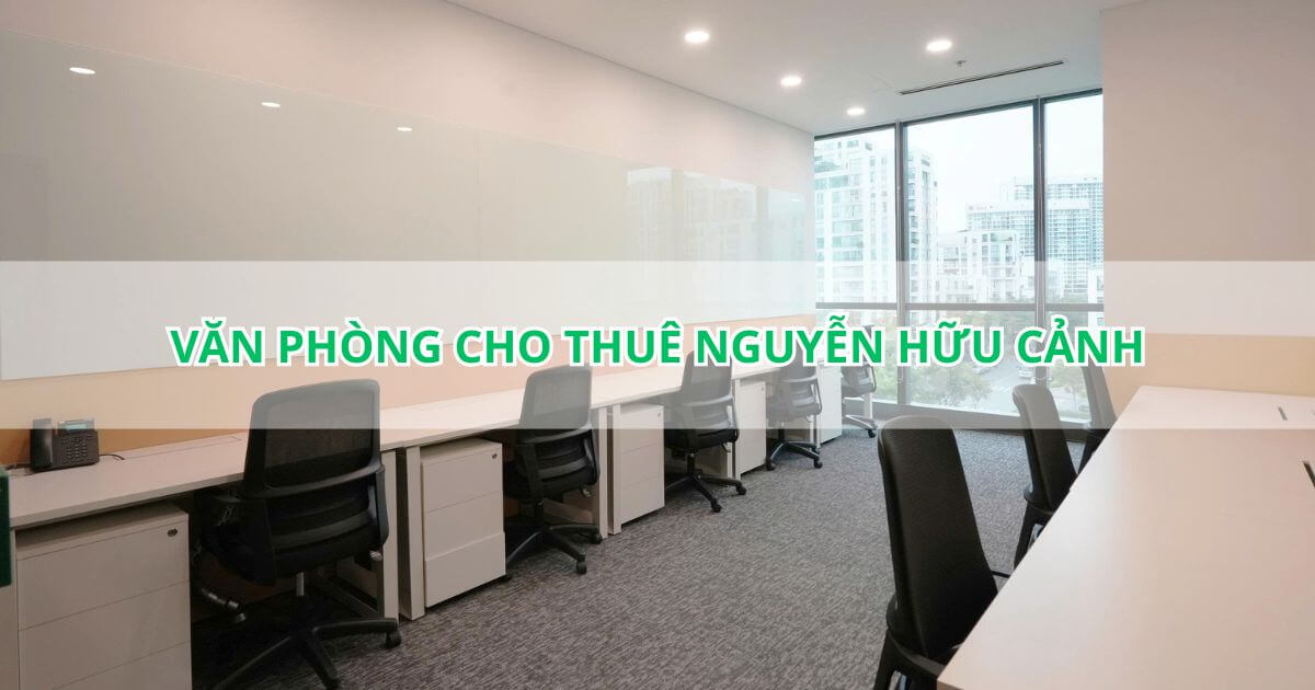 kinh nghiệm chọn văn phòng cho thuê nguyễn hữu cảnh