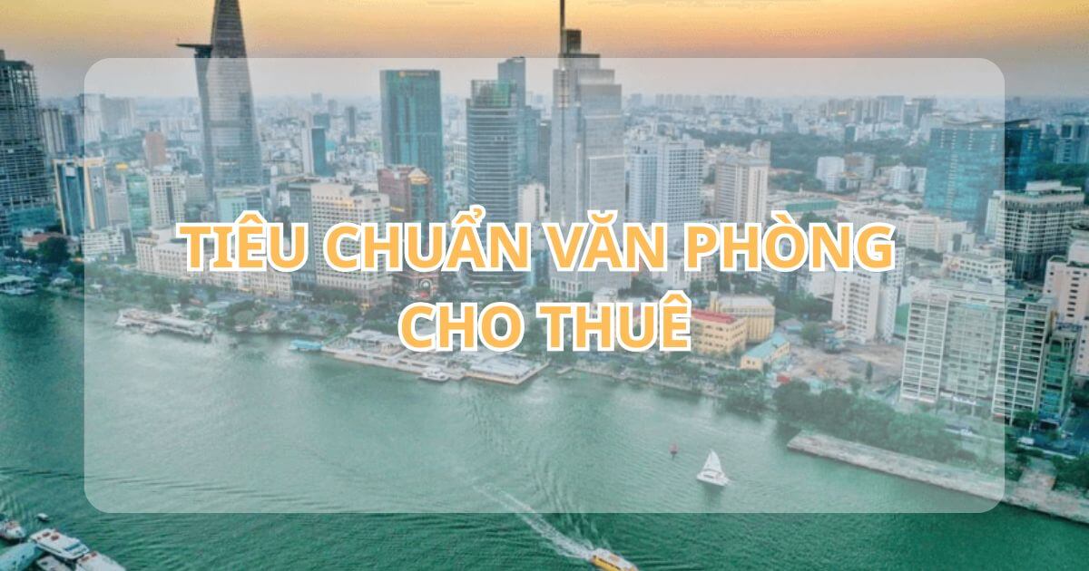 tiêu chuẩn văn phòng cho thuê là gì?